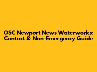 OSC Newport News Waterworks: Contact & Non-Emergency Guide