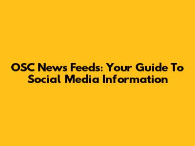 OSC News Feeds: Your Guide To Social Media Information