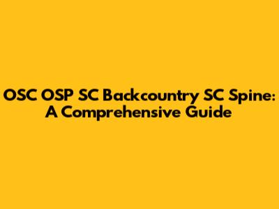 OSC OSP SC Backcountry SC Spine: A Comprehensive Guide