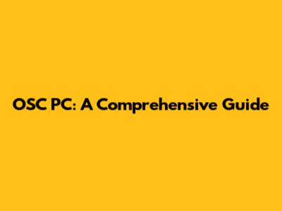 OSC PC: A Comprehensive Guide