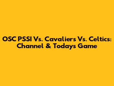 OSC PSSI Vs. Cavaliers Vs. Celtics: Channel & Today's Game