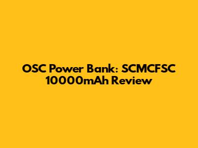 OSC Power Bank: SCMCFSC 10000mAh Review