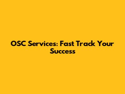 OSC Services: Fast Track Your Success