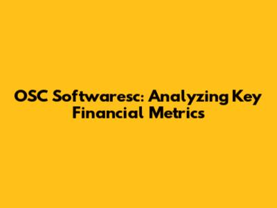 OSC Softwaresc: Analyzing Key Financial Metrics