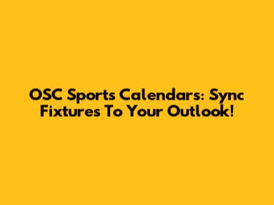 OSC Sports Calendars: Sync Fixtures To Your Outlook!