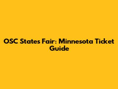 OSC States Fair: Minnesota Ticket Guide