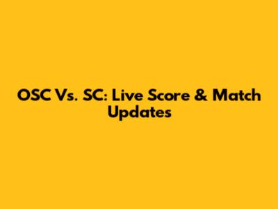 OSC Vs. SC: Live Score & Match Updates
