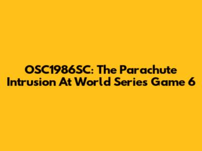 OSC1986SC: The Parachute Intrusion At World Series Game 6