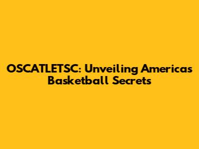 OSCATLETSC: Unveiling America's Basketball Secrets