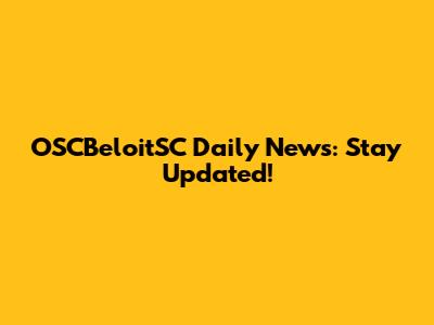 OSCBeloitSC Daily News: Stay Updated!