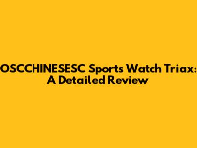 OSCCHINESESC Sports Watch Triax: A Detailed Review