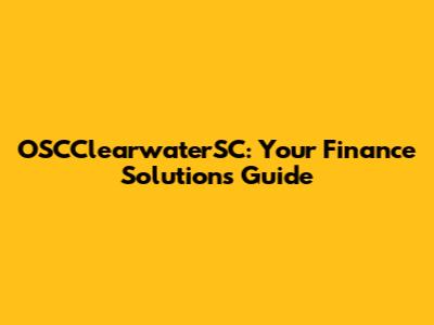 OSCClearwaterSC: Your Finance Solutions Guide