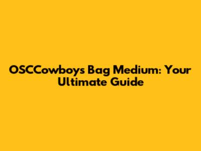 OSCCowboys' Bag Medium: Your Ultimate Guide