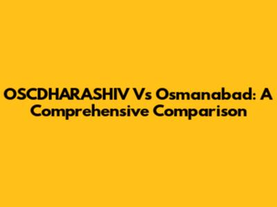 OSCDHARASHIV Vs Osmanabad: A Comprehensive Comparison