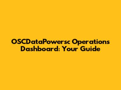 OSCDataPowersc Operations Dashboard: Your Guide