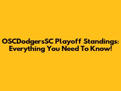 OSCDodgersSC Playoff Standings: Everything You Need To Know!