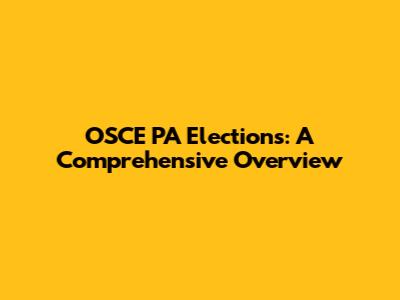 OSCE PA Elections: A Comprehensive Overview