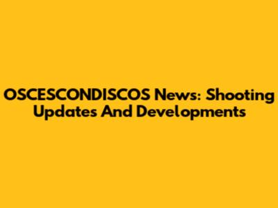 OSCESCONDISCOS News: Shooting Updates And Developments