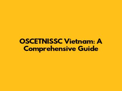 OSCETNISSC Vietnam: A Comprehensive Guide