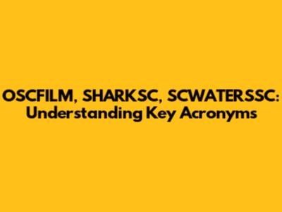 OSCFILM, SHARKSC, SCWATERSSC: Understanding Key Acronyms