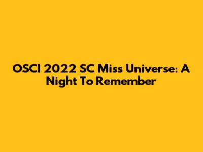 OSCI 2022 SC Miss Universe: A Night To Remember