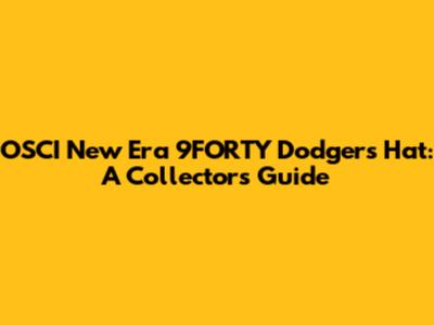 OSCI New Era 9FORTY Dodgers Hat: A Collector's Guide