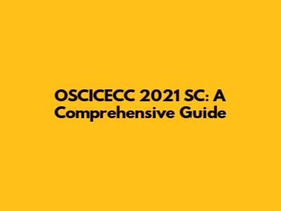 OSCICECC 2021 SC: A Comprehensive Guide