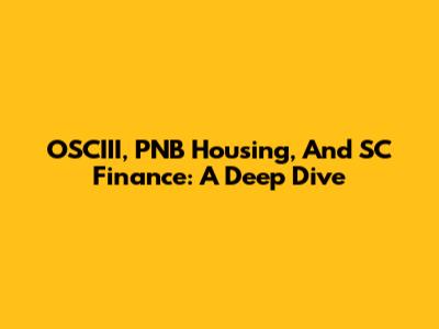 OSCIII, PNB Housing, And SC Finance: A Deep Dive