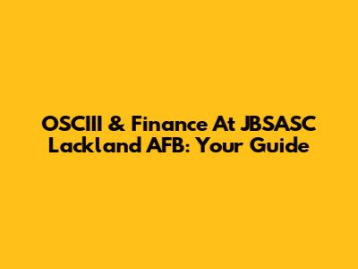 OSCIII & Finance At JBSASC Lackland AFB: Your Guide