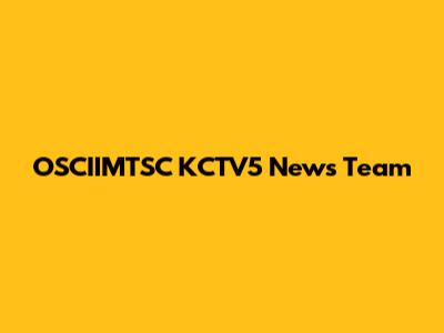 OSCIIMTSC KCTV5 News Team