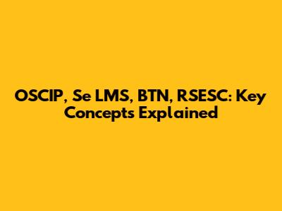 OSCIP, Se LMS, BTN, RSESC: Key Concepts Explained