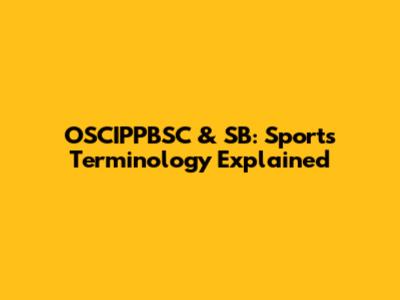 OSCIPPBSC & SB: Sports Terminology Explained