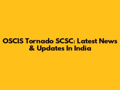 OSCIS Tornado SCSC: Latest News & Updates In India