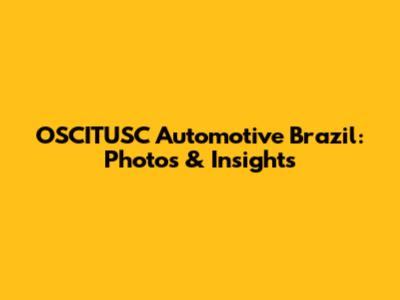 OSCITUSC Automotive Brazil: Photos & Insights