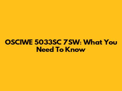 OSCIWE 5033SC 7SW: What You Need To Know