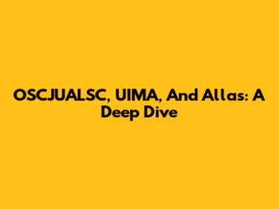 OSCJUALSC, UIMA, And Allas: A Deep Dive