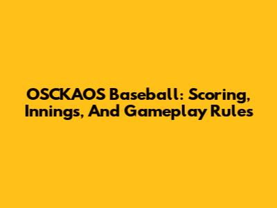 OSCKAOS Baseball: Scoring, Innings, And Gameplay Rules