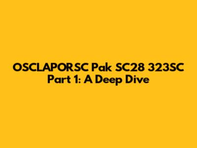 OSCLAPORSC Pak SC28 323SC Part 1: A Deep Dive