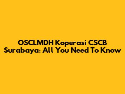 OSCLMDH Koperasi CSCB Surabaya: All You Need To Know