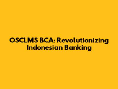 OSCLMS BCA: Revolutionizing Indonesian Banking
