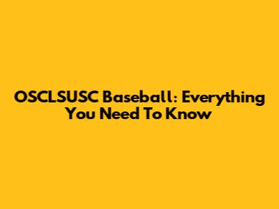 OSCLSUSC Baseball: Everything You Need To Know