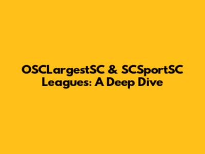 OSCLargestSC & SCSportSC Leagues: A Deep Dive