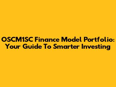 OSCM1SC Finance Model Portfolio: Your Guide To Smarter Investing
