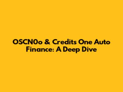 OSCN0o & Credits One Auto Finance: A Deep Dive