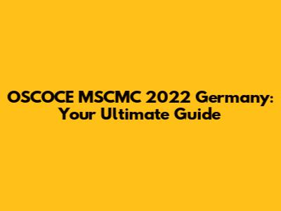 OSCOCE MSCMC 2022 Germany: Your Ultimate Guide