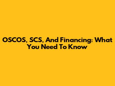OSCOS, SCS, And Financing: What You Need To Know
