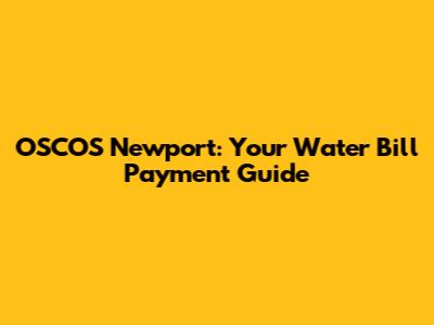 OSCOS Newport: Your Water Bill Payment Guide