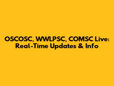 OSCOSC, WWLPSC, COMSC Live: Real-Time Updates & Info