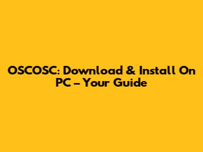 OSCOSC: Download & Install On PC – Your Guide