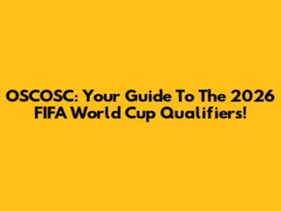 OSCOSC: Your Guide To The 2026 FIFA World Cup Qualifiers!